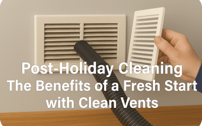 Post-Holiday Vent Cleaning: The Benefits of a Fresh Start with Clean Vents