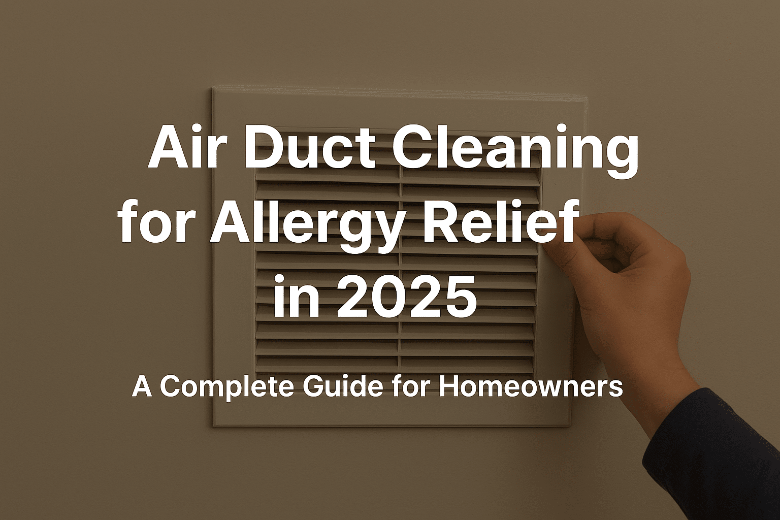 Air Duct Cleaning for Allergy Relief in 2025