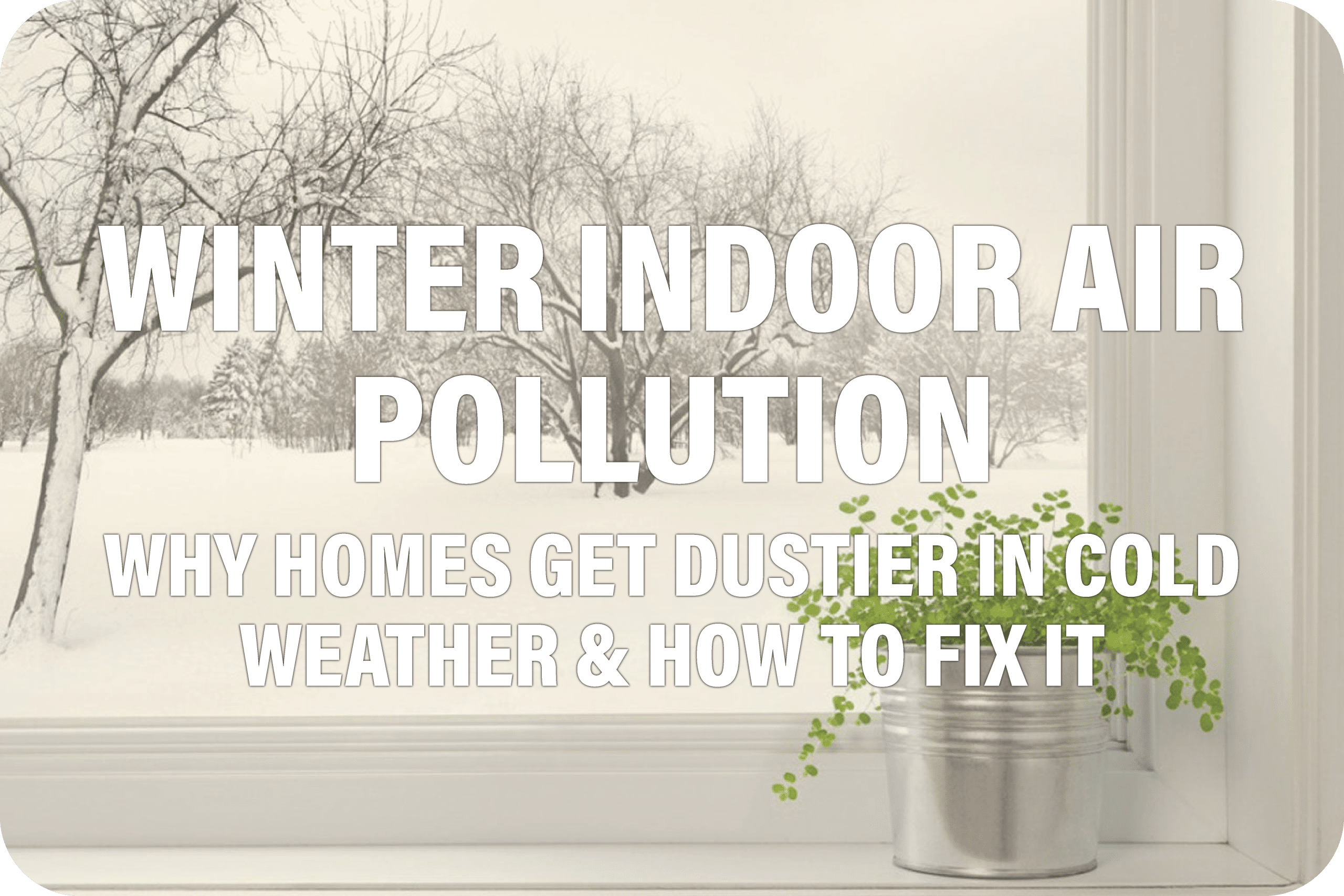 Indoor air quality tips for Winter 2025
