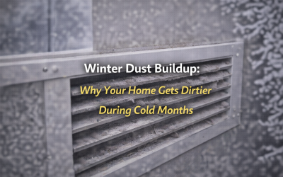 Winter Dust Buildup: Why Your Home Gets Dirtier During Cold Months