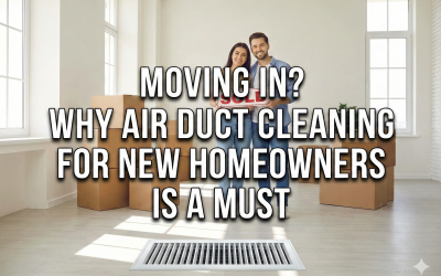 Moving In? Why Air Duct Cleaning for New Homeowners is a Must