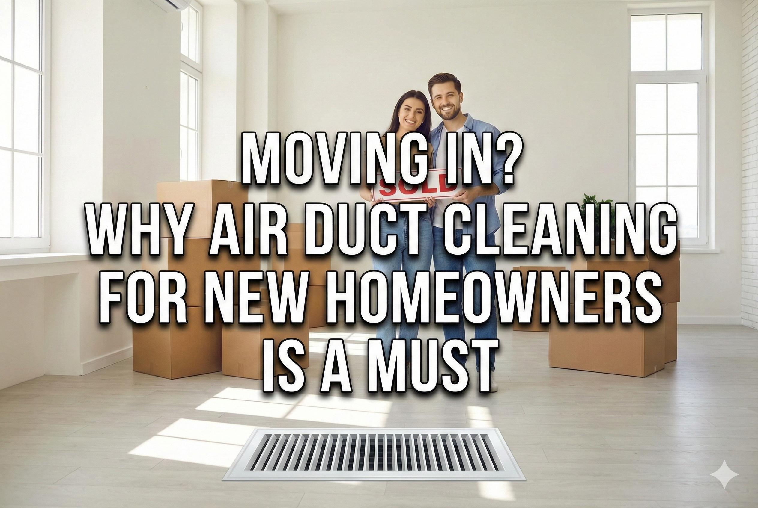 Air Duct Cleaning for New Homeowners